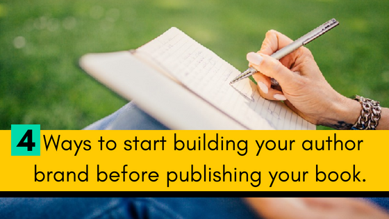 4 Ways to start building your author brand before publishing your book.