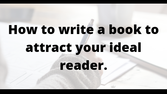 How To Write A Book To Attract Your Ideal Reader