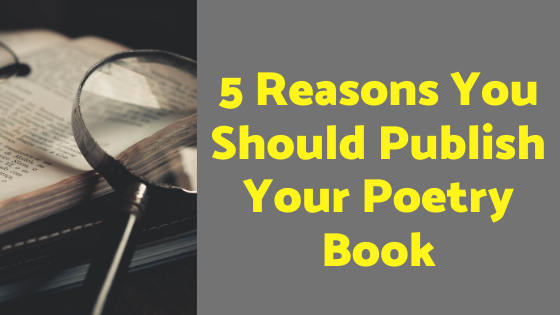 5 Reasons You Should Publish Your Poetry Book
