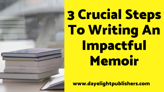 3 Crucial Steps To Writing An Impactful Memoir