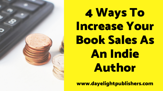 4 Ways To Increase Your Book Sales As An Indie Author