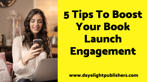 5 Tips To Boost Your Book Launch Engagement