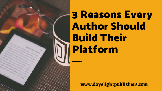 3 Reasons Every Author Should Build Their Platform